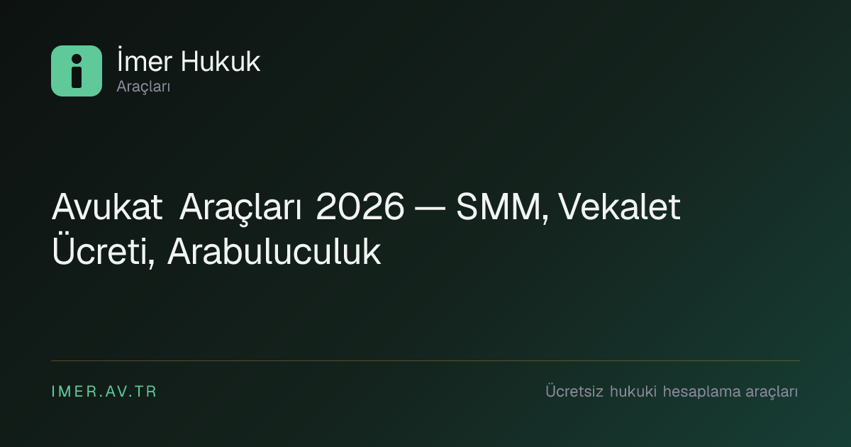 Avukat Araçları 2026 — SMM, Vekalet Ücreti, Arabuluculuk